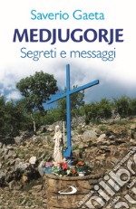 Medjugorje. Segreti e messaggi libro