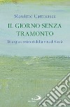 Il giorno senza tramonto. Liturgia e misteri della vita di Gesù libro di Camisasca Massimo