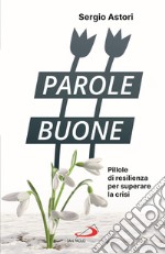 Parole buone. Pillole di resilienza per superare la crisi libro