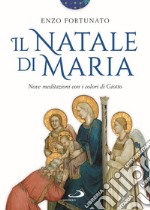 Il Natale di Maria. Nove meditazioni con i colori di Giotto. Ediz. illustrata libro