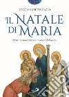 Il Natale di Maria. Nove meditazioni con i colori di Giotto. Ediz. illustrata libro