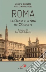 Roma. La Chiesa e la città nel XX secolo libro