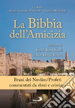 La Bibbia dell'amicizia. Brani dei Neviim/Profeti commentati da ebrei e cristiani libro