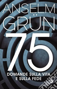 75 domande sulla vita e sulla fede libro