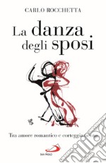 La danza degli sposi. Tra amore romantico e corteggiamento libro