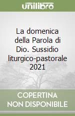 La domenica della Parola di Dio. Sussidio liturgico-pastorale 2021 libro