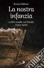 La nostra infanzia e altre omelie sul Natale (1955-1976) libro