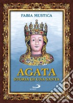 Agata. Storia di una santa libro