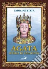 Agata. Storia di una santa libro di Mustica Fabia