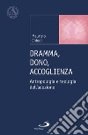 Dramma, dono, accoglienza. Antropologia e teologia dell'adozione libro di Chiodi Maurizio