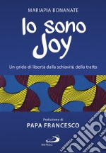 Io sono Joy. Un grido di libertà dalla schiavitù della tratta libro