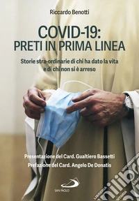 Covid-19: preti in prima linea. Storie stra-ordinarie di chi ha dato la vita e di chi non si è arreso libro