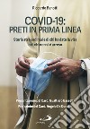 Covid-19: preti in prima linea. Storie stra-ordinarie di chi ha dato la vita e di chi non si è arreso libro