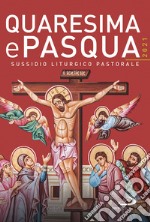 Quaresima e Pasqua 2021. Sussidio liturgico pastorale libro