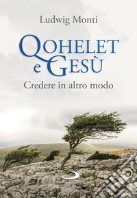 Qohelet e Gesù. Credere in altro modo