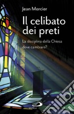 Il celibato dei preti. La disciplina della Chiesa deve cambiare? libro