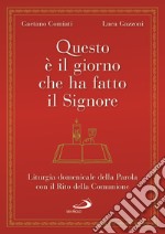 Questo è il giorno che ha fatto il Signore. Liturgia domenicale della Parola con il Rito della Comunione libro