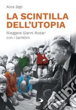 La scintilla dell'utopia. Rileggere Gianni Rodari con i bambini