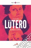 Martin Lutero. La passione per la parola libro di Crippa Luca