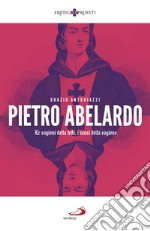 Pietro Abelardo. Le ragioni della fede, i sensi della ragione