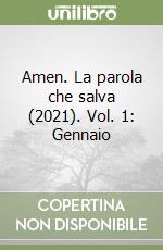 Amen. La parola che salva (2021). Vol. 1: Gennaio libro