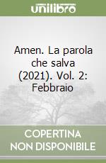 Amen. La parola che salva (2021). Vol. 2: Febbraio libro