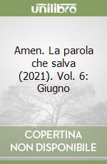 Amen. La parola che salva (2021). Vol. 6: Giugno libro