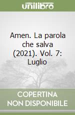 Amen. La parola che salva (2021). Vol. 7: Luglio libro