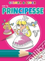 Colora e gioca con le principesse. Ediz. illustrata libro