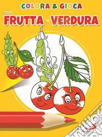 Colora e gioca con frutta e verdure. Ediz. illustrata