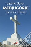 Medjugorje. Scienza e Chiesa libro di Gaeta Saverio