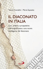 Il diaconato in Italia. Luci, ombre e prospettive: dall'insignificanza a una nuova intelligenza del diaconato libro