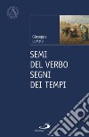 Semi del Verbo. Segni dei tempi libro di Lorizio Giuseppe