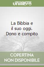 La Bibbia e il suo oggi. Dono e compito libro