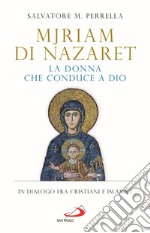 Mjriam di Nazaret, la donna che conduce a Dio. In dialogo fra cristiani e islamici libro