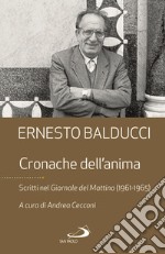 Cronache dell'anima. Scritti nel Giornale del Mattino (1961-1965) libro