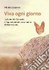 Viva ogni giorno. La Comunità Cenacolo e l'opportunità di un cammino di risurrezione libro