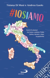 #Iosiamo. Storie di volontari che hanno cambiato l'Italia (prima, durante e dopo la pandemia)