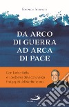 Da arco di guerra ad arca di pace. Don Tonino Bello e il problema della convivenza fra i popoli del Mediterraneo libro