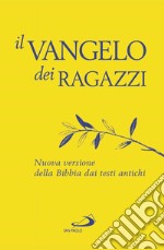 Il Vangelo dei ragazzi. Nuova versione della Bibbia dai testi antichi libro