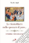 Lo riconobbero nello spezzare il pane... Lectio divina sul mistero eucaristico libro