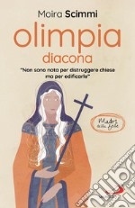 Olimpia diacona. «Non sono nota per distruggere chiese ma per edificarle»