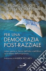 Per una democrazia post-razziale. Lettera aperta ai Vescovi dell'Italia e dell'Africa sul problema dell'immigrazione libro