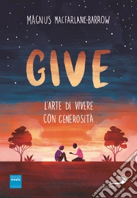 Give. L'arte di vivere con generosità libro