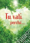 Tu vali perché... Un pensiero per te libro di Sala R. (cur.)