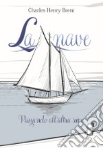 La nave. Passando all'altra riva. Ediz. illustrata libro