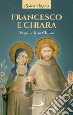 Francesco e Chiara. Vergine fatta Chiesa libro