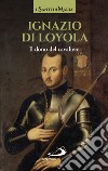 Ignazio di Loyola. Il dono del cavaliere libro