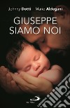 Giuseppe siamo noi. Nuova ediz. libro di Dotti Johnny Aldegani Mario