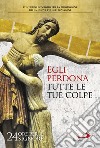 Egli perdona tutte le tue colpe. 24 ore per il Signore. Sussidio pastorale libro